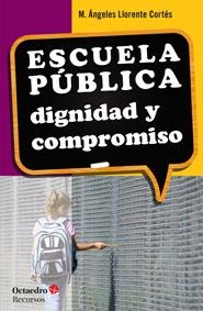 ESCUELA PÚBLICA. DIGNIDAD Y COMPROMISO | 9788499217161 | LLORENTE CORTÉS, Mª ÁNGELES | Llibreria La Gralla | Llibreria online de Granollers