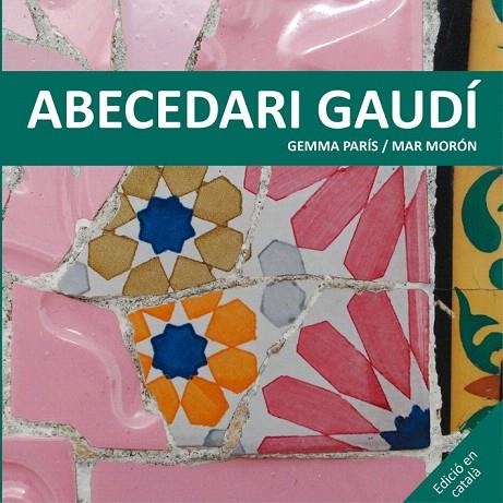 ABECEDARI GAUDÍ | 9788425228506 | MORÓN VELASCO, MAR/PARÍS ROMIA, GEMMA | Llibreria La Gralla | Llibreria online de Granollers