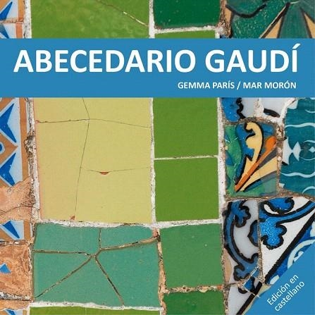 ABECEDARIO GAUDÍ | 9788425228513 | MORÓN VELASCO, MAR/PARÍS ROMIA, GEMMA | Llibreria La Gralla | Llibreria online de Granollers