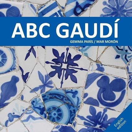 ABC GAUDÍ | 9788425228537 | MORÓN VELASCO, MAR/PARÍS ROMIA, GEMMA | Llibreria La Gralla | Llibreria online de Granollers