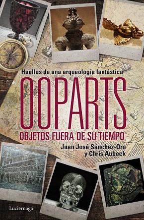 OOPARTS. OBJETOS FUERA DE SU TIEMPO | 9788415864745 | SANCHEZ-ORO, JUAN JOSÉ / AUBECK, CHRIS | Llibreria La Gralla | Llibreria online de Granollers