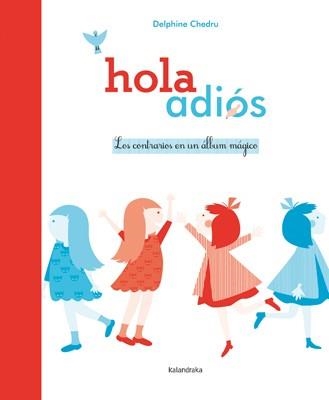 HOLA  ADIÓS. LOS CONTRARIOS EN UN ÁLBUM MÁGICO | 9788484649366 | CHEDRU, DELPHINE | Llibreria La Gralla | Librería online de Granollers