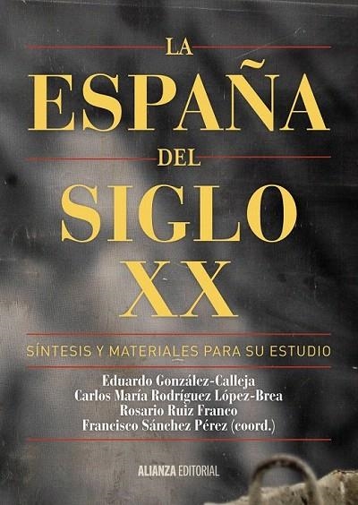 ESPAÑA DEL SIGLO XX, LA | 9788491041085 | GONZÁLEZ CALLEJA, EDUARDO/RODRÍGUEZ LÓPEZ-BREA, CARLOS MARÍA/RUIZ FRANCO, ROSARIO/SÁNCHEZ PÉREZ, FRA | Llibreria La Gralla | Llibreria online de Granollers