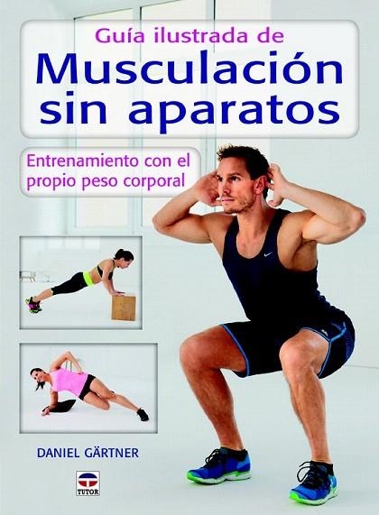 GUÍA ILUSTRADA DE MUSCULACIÓN SIN APARATOS | 9788479028589 | GÄRTNER, DANIEL | Llibreria La Gralla | Llibreria online de Granollers