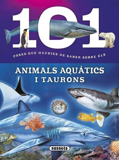 101 COSES QUE HAURIES DE SABER SOBRE ELS ANIMALS AQUÀTICS I TAURONS | 9788467746747 | DOMÍNGUEZ, NIKO | Llibreria La Gralla | Llibreria online de Granollers