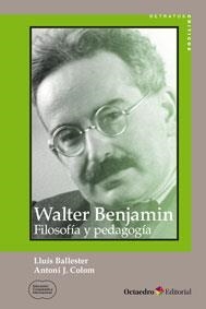 WALTER BENJAMIN: FILOSOFÍA Y PEDAGOGÍA | 9788499217796 | COLOM CAÑELLAS, ANTONI J./BALLESTER BRAGE, LLUÍS | Llibreria La Gralla | Llibreria online de Granollers