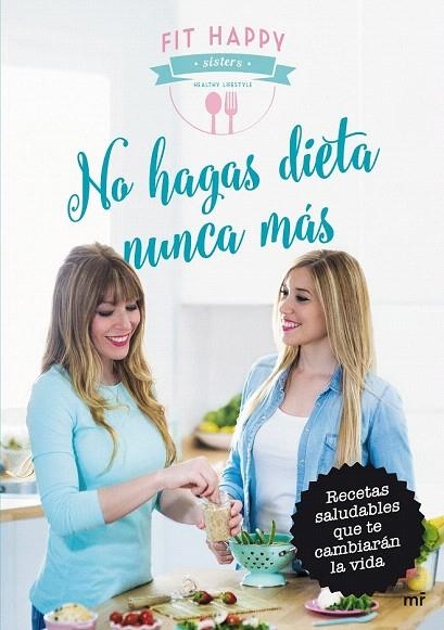 NO HAGAS DIETA NUNCA MÁS | 9788427042124 | FIT HAPPY SISTERS/FIT HAPPY SISTERS | Llibreria La Gralla | Llibreria online de Granollers