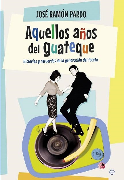 AQUELLOS AÑOS DEL GUATEQUE | 9788490604762 | PARDO, JOSÉ RAMÓN | Llibreria La Gralla | Llibreria online de Granollers