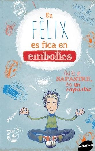 EN FÈLIX ES FICA EN EMBOLICS. QUI ÉS UN SAPASTRE, ÉS UN SAPASTRE | 9788415975717 | LEONHARDT, JAKOB M. | Llibreria La Gralla | Llibreria online de Granollers