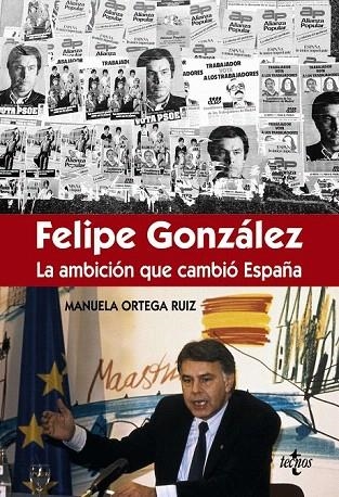 FÉLIPE GONZÁLEZ.  LA AMBICIÓN QUE CAMBIÓ ESPAÑA | 9788430966981 | ORTEGA RUIZ, MANUELA | Llibreria La Gralla | Llibreria online de Granollers