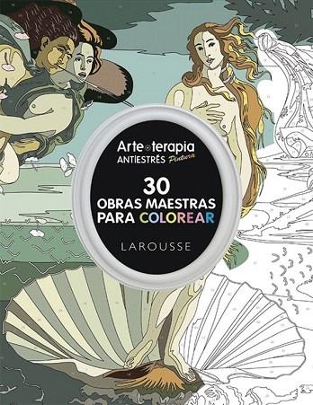 ARTE-TERAPIA 30 OBRAS MAESTRAS PARA COLOREAR | 9788416368457 | LAROUSSE EDITORIAL | Llibreria La Gralla | Llibreria online de Granollers