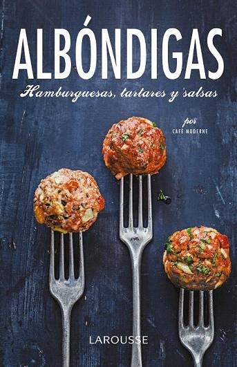 ALBÓNDIGAS, HAMBURGUESAS, TARTARES Y SALSAS | 9788416368129 | LAROUSSE EDITORIAL | Llibreria La Gralla | Llibreria online de Granollers