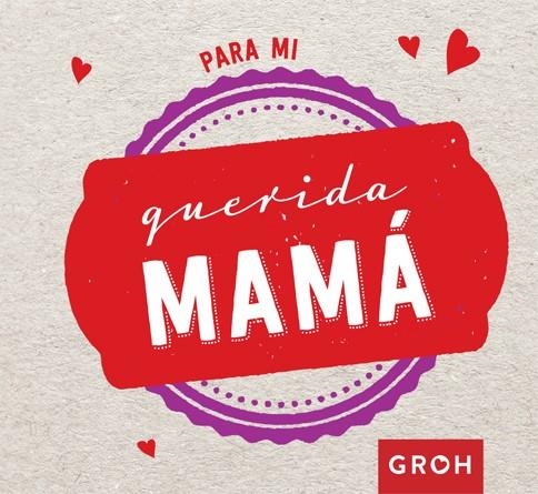 PARA MI QUERIDA MAMÁ | 9788490680452 | GROH | Llibreria La Gralla | Llibreria online de Granollers