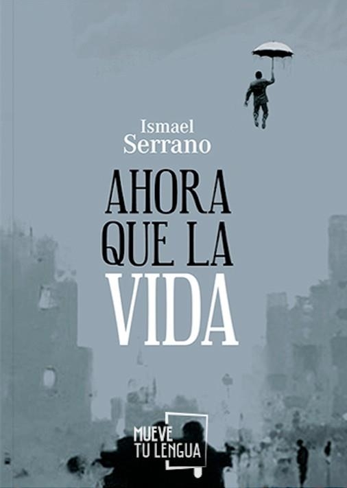 AHORA QUE LA VIDA | 9788494398933 | SERRANO, ISMAEL | Llibreria La Gralla | Llibreria online de Granollers