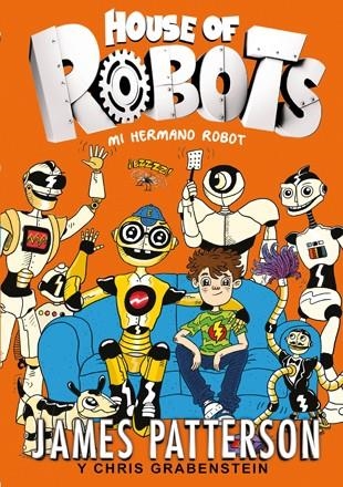 HOUSE OF ROBOTS 1. MI HERMANO ROBOT | 9788424655471 | PATTERSON, JAMES-GRABENSTEIN, CHRIS | Llibreria La Gralla | Llibreria online de Granollers