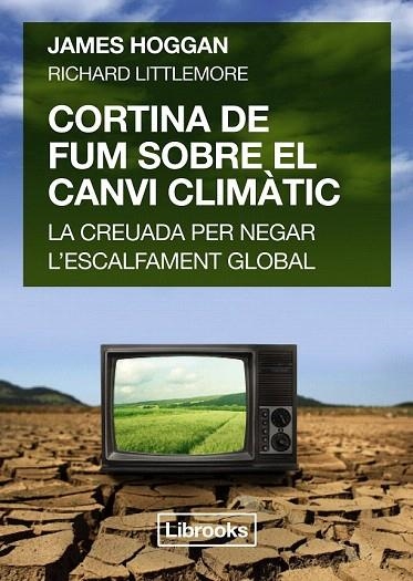 CORTINA DE FUM SOBRE EL CANVI CLIMÀTIC | 9788494456909 | HOGGAN, JAMES/LITTLEMORE, RICHARD | Llibreria La Gralla | Llibreria online de Granollers