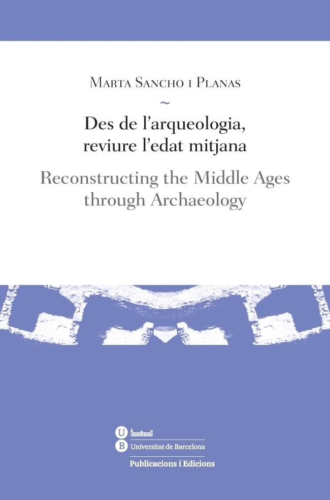 DES DE L'ARQUEOLOGIA, REVIURE L'EDAT MITJANA | 9788447539185 | SANCHO I PLANAS, MARTA | Llibreria La Gralla | Llibreria online de Granollers