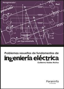 PROBLEMAS RESUELTOS DE INGENIERIA ELECTRICA | 9788428337892 | ROBLES MUÑOZ, GUILLERMO | Llibreria La Gralla | Llibreria online de Granollers