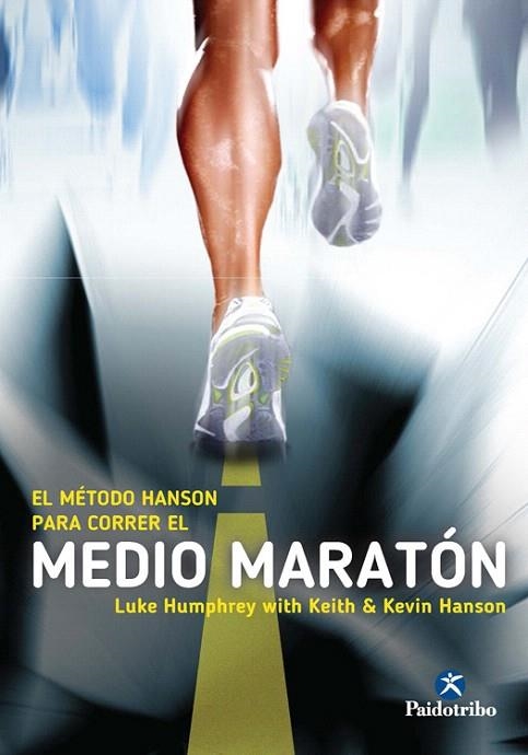 MÉTODO HANSON PARA CORRER EL MEDIO MARATÓN, EL | 9788499105291 | HUMPHREY, LUKE/HANSON, KEITH/HANSON, KEVIN | Llibreria La Gralla | Llibreria online de Granollers