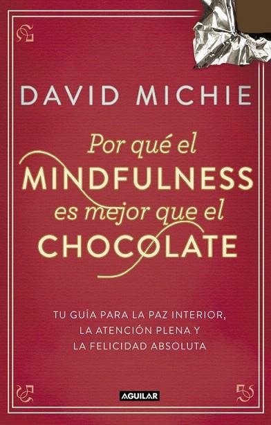 POR QUÉ EL MINDFULNESS ES MEJOR QUE EL CHOCOLATE | 9788403014985 | MICHIE, DAVID | Llibreria La Gralla | Llibreria online de Granollers