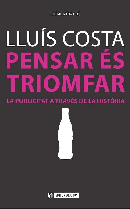 PENSAR ES TRIOMFAR. LA PUBLICITAT A TRAVÉS DE LA HISTÒRIA | 9788491160335 | COSTA, LLUÍS | Llibreria La Gralla | Llibreria online de Granollers