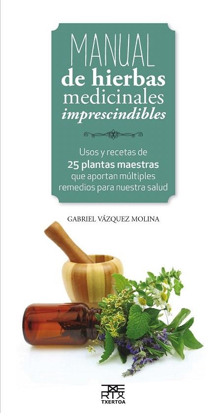 MANUAL DE HIERBAS MEDICINALES IMPRESCINDIBLES | 9788471485656 | VAZQUEZ MOLINA, GABRIEL | Llibreria La Gralla | Llibreria online de Granollers