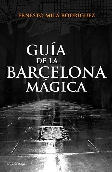 GUIA DE LA BARCELONA MAGICA | 9788415864929 | MILA, ERNESTO | Llibreria La Gralla | Llibreria online de Granollers