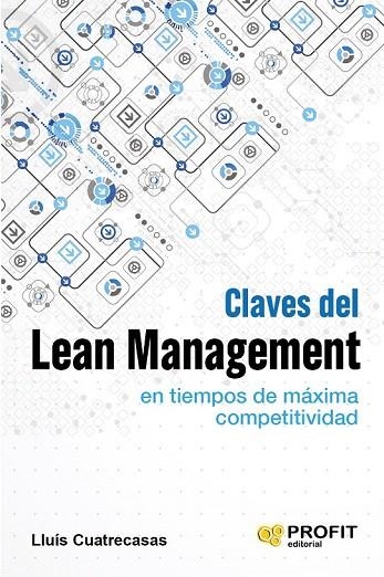 CLAVES DEL LEAN MANAGEMENT EN TIEMPOS DE MÁXIMA COMPETITIVIDAD | 9788416583034 | CUATRECASAS ARBÓS, LLUÍS | Llibreria La Gralla | Llibreria online de Granollers