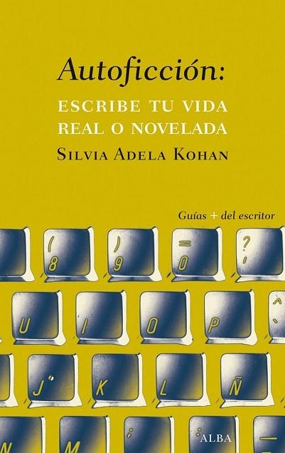 AUTOFICCION ESCRIBE TU VIDA REAL O NOVELADA | 9788490651742 | KOHAN, SILVIA ADELA | Llibreria La Gralla | Llibreria online de Granollers