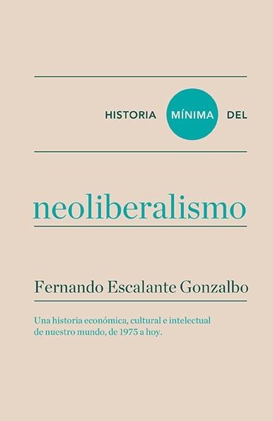 HISTORIA MINIMA DEL NEOLIBERALISMO | 9788416354184 | ESCALANTE, FERNANDO | Llibreria La Gralla | Llibreria online de Granollers