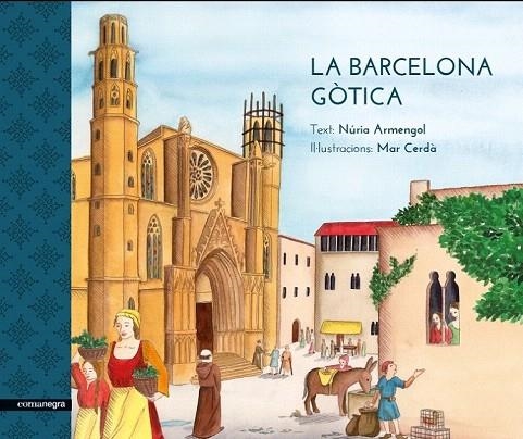 BARCELONA GÒTICA, LA | 9788416605170 | ARMENGOL, NÚRIA/CERDÀ, MAR | Llibreria La Gralla | Llibreria online de Granollers