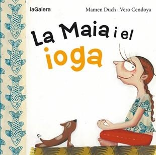 MAIA I EL IOGA, LA | 9788424654467 | DUCH, MAMEN | Llibreria La Gralla | Llibreria online de Granollers