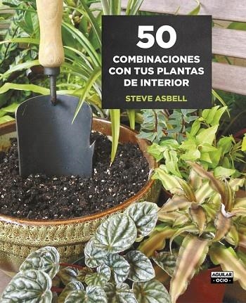 50 COMBINACIONES CON TUS PLANTAS DE INTERIOR | 9788403509146 | ASBELL, STEVE | Llibreria La Gralla | Llibreria online de Granollers