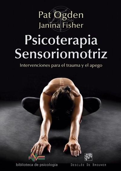 PSICOTERAPIA SENSORIOMOTRIZ. INTERVENCIONES PARA EL TRAUMA Y EL APEGO | 9788433028297 | ODGEN, PAT; FISHER, JANINA | Llibreria La Gralla | Llibreria online de Granollers