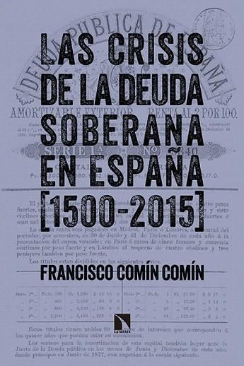 CRISIS DE LA DEUDA SOBERANA EN ESPAÑA (1500-2015), LAS | 9788490970997 | COMÍN COMÍN, FRANCISCO | Llibreria La Gralla | Llibreria online de Granollers