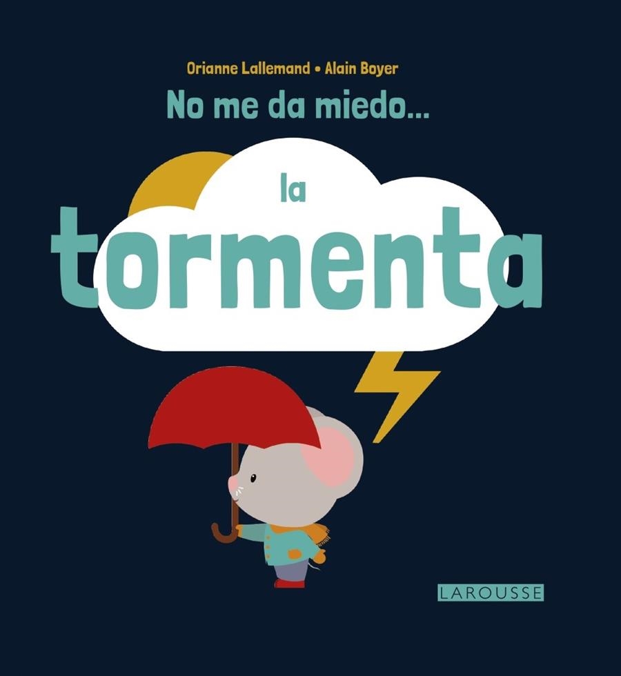 NO ME DA MIEDO LA TORMENTA | 9788416368617 | LALLEMAND, ORIANNE / BOYER, ALAIN | Llibreria La Gralla | Llibreria online de Granollers