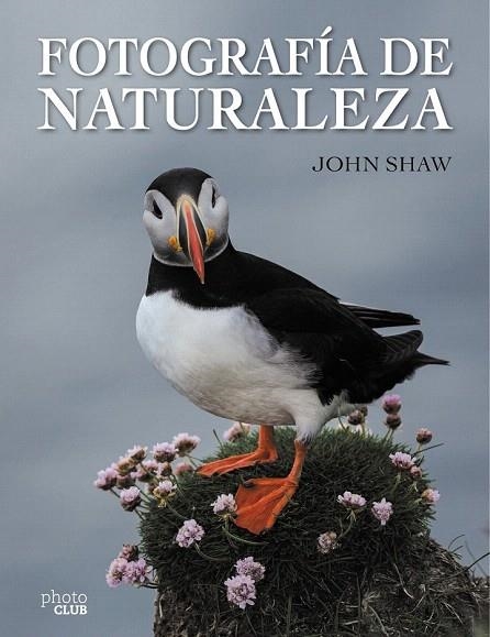 FOTOGRAFÍA DE NATURALEZA | 9788441537910 | SHAW, JOHN | Llibreria La Gralla | Llibreria online de Granollers