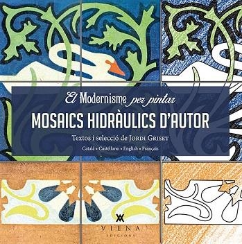 MODERNISME PER PINTAR MOSAICS HIDRAULICS D'AUTOR | 9788483308745 | GRISET, JORDI | Llibreria La Gralla | Llibreria online de Granollers