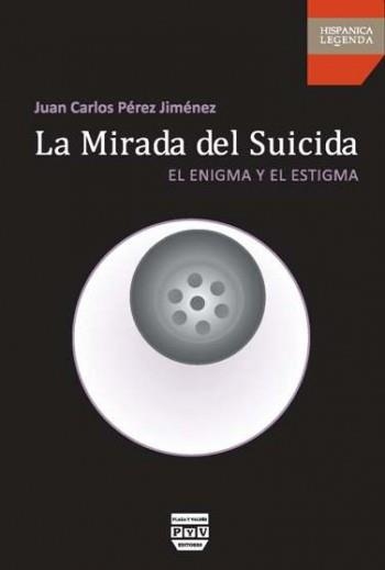 MIRADA DEL SUICIDA, LA. EL ENIGMA Y EL ESTIGMA | 9788415271017 | PÉREZ JIMÉNEZ, JUAN CARLOS | Llibreria La Gralla | Llibreria online de Granollers