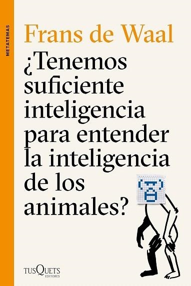 TENEMOS SUFICIENTE INTELIGENCIA PARA ENTENDER LA INTELIGENCIA DE LOS ANIMALES? | 9788490662502 | WAAL, FRANS DE  | Llibreria La Gralla | Llibreria online de Granollers