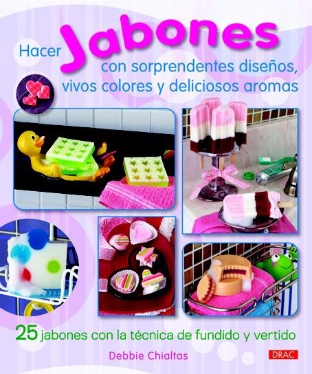 HACER JABONES CON SORPRENDENTES DISEÑOS, VIVOS COLORES Y DELICIOSOS AROMAS | 9788498742770 | CHIALTAS, DEBBIE | Llibreria La Gralla | Llibreria online de Granollers