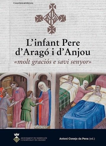 INFANT PERE D'ARAGO I D'ANJOU, L'  MOLT GRACIÓS E SAVI SENYOR | 9788490343814 | CONEJO,  ANTONI | Llibreria La Gralla | Llibreria online de Granollers