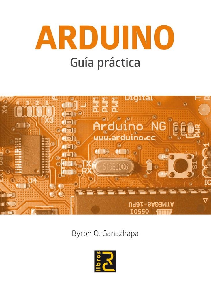 ARDUINO. GUÍA PRÁCTICA | 9788494305597 | GANAZHAPA, BYRON O. | Llibreria La Gralla | Llibreria online de Granollers