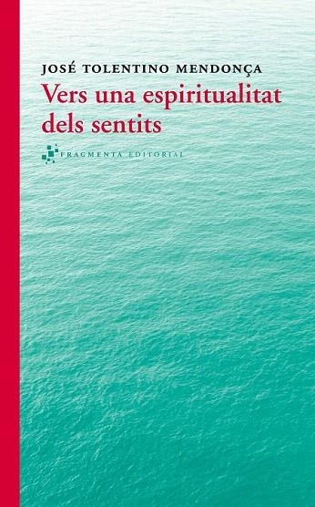 VERS UNA ESPIRITUALITAT DELS SENTITS | 9788415518280 | TOLENTINO MENDONÇA, JOSÉ | Llibreria La Gralla | Llibreria online de Granollers