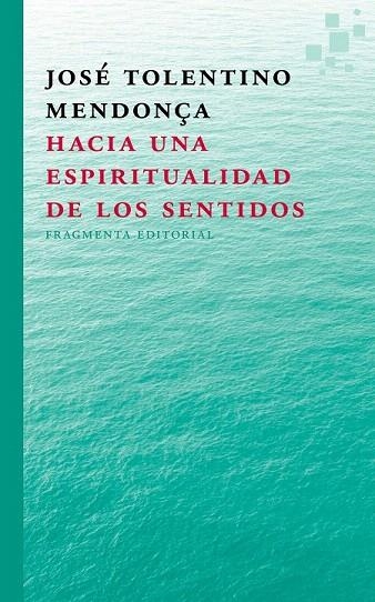 HACIA UNA ESPIRITUALIDAD  DE LOS SENTIDOS | 9788415518297 | TOLENTINO MENDONÇA, JOSÉ | Llibreria La Gralla | Llibreria online de Granollers