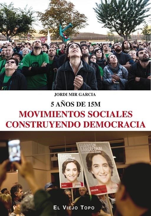 MOVIMIENTOS SOCIALES CONSTRUYENDO DEMOCRACIA 5 AÑOS DEL 15 M | 9788416288793 | MIR, JORDI | Llibreria La Gralla | Llibreria online de Granollers