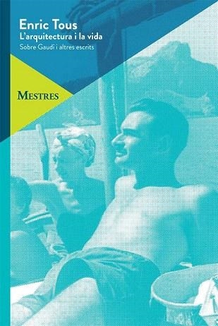 ARQUITECTURA I LA VIDA, L'. SOBRE GAUDI I ALTRES ESCRITS | 9788498805819 | TOUS, ENRIC | Llibreria La Gralla | Llibreria online de Granollers