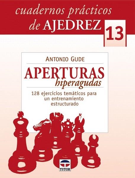 CUADERNOS PRACTICOS DE AJEDREZ 13. APERTURAS HIPERAGUDAS | 9788479028541 | GUDE, ANTONIO | Llibreria La Gralla | Llibreria online de Granollers