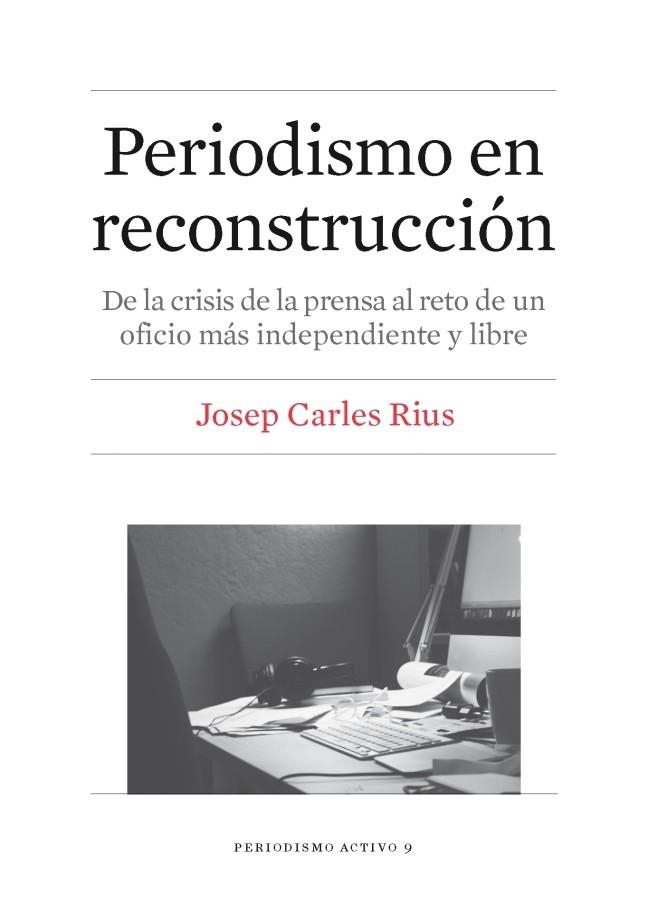 PERIODISMO EN RECONSTRUCCIÓN | 9788447539864 | RIUS BARÓ, JOSEP CARLES | Llibreria La Gralla | Llibreria online de Granollers