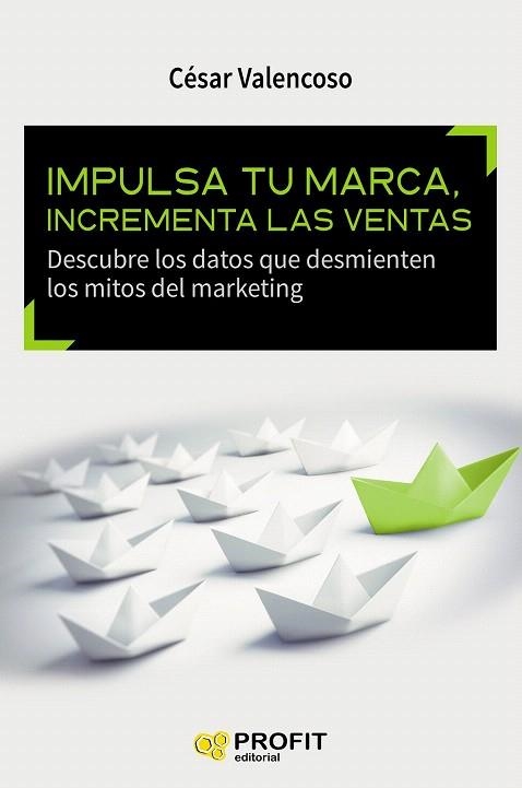 IMPULSA TU MARCA, INCREMENTA LAS VENTAS | 9788416583393 | VALENCOSO GILABERT, CÉSAR | Llibreria La Gralla | Llibreria online de Granollers